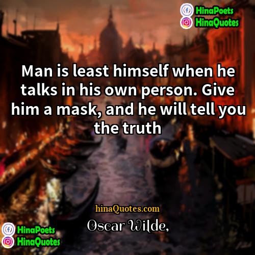Oscar Wilde Quotes | Man is least himself when he talks